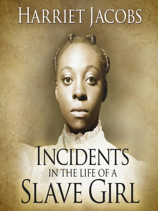 Title details for Incidents in the Life of a Slave Girl by Harriet Ann Jacobs - Available